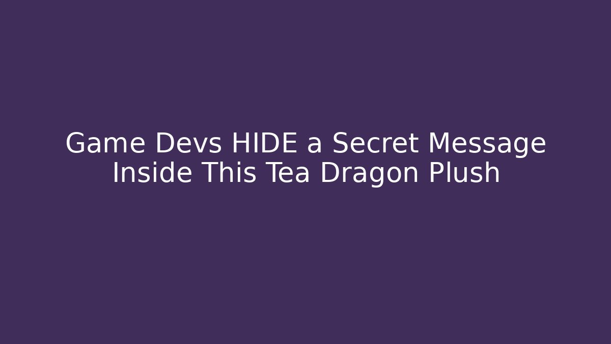 Game Devs HIDE a Secret Message Inside This Tea Dragon Plush