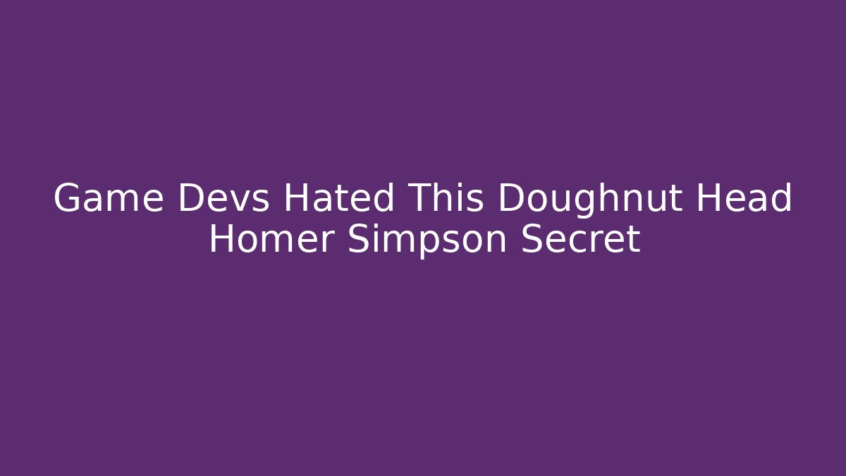 Game Devs Hated This Doughnut Head Homer Simpson Secret - Create More Assets