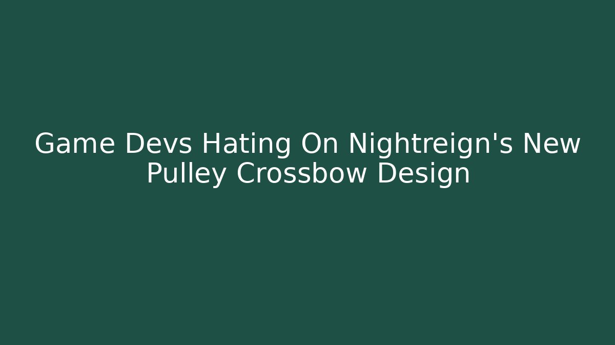 Game Devs Hating On Nightreign’s New Pulley Crossbow Design - Create More Assets