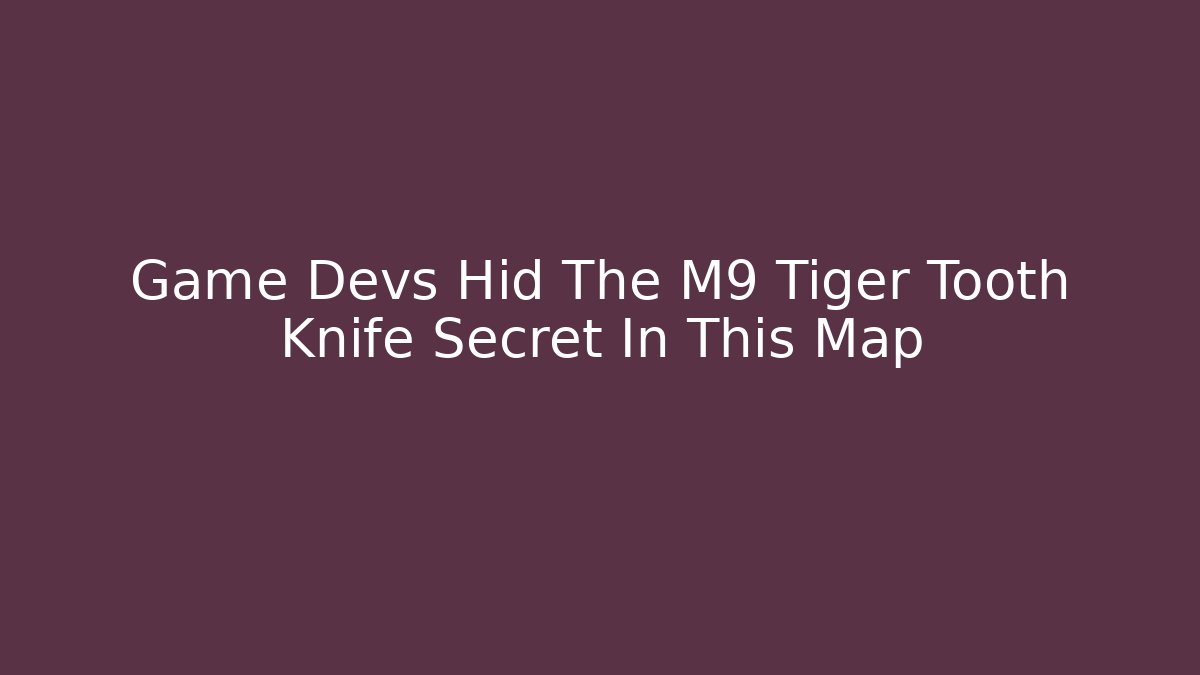 Game Devs Hid The M9 Tiger Tooth Knife Secret In This Map