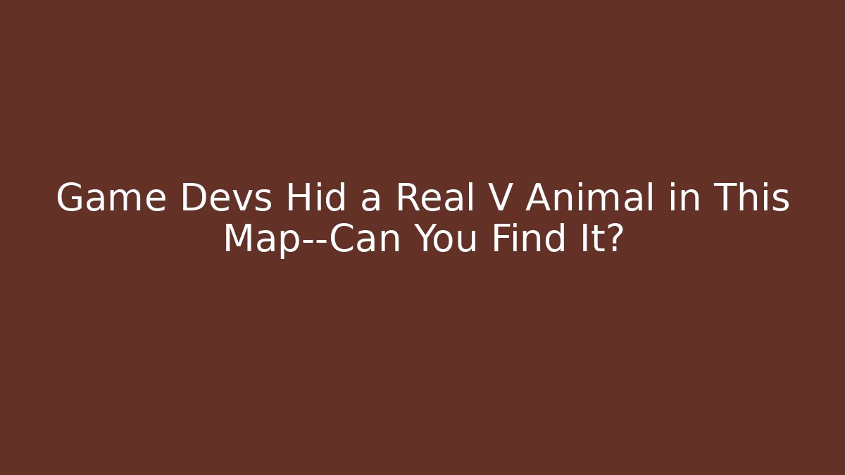 Game Devs Hid a Real V Animal in This Map—Can You Find It?