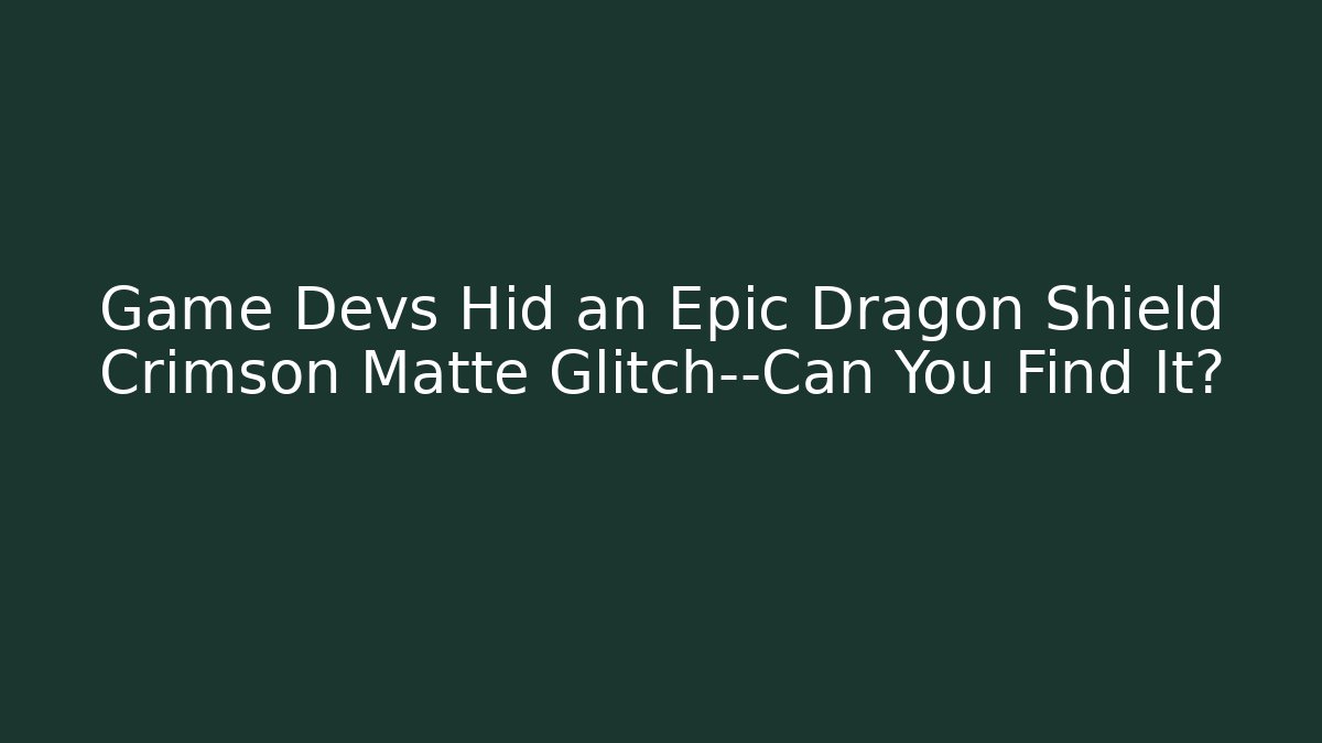 Game Devs Hid an Epic Dragon Shield Crimson Matte Glitch—Can You Find It?