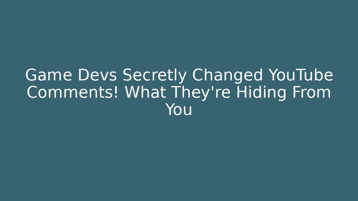 Game Devs Secretly Changed YouTube Comments! What They’re Hiding From You
