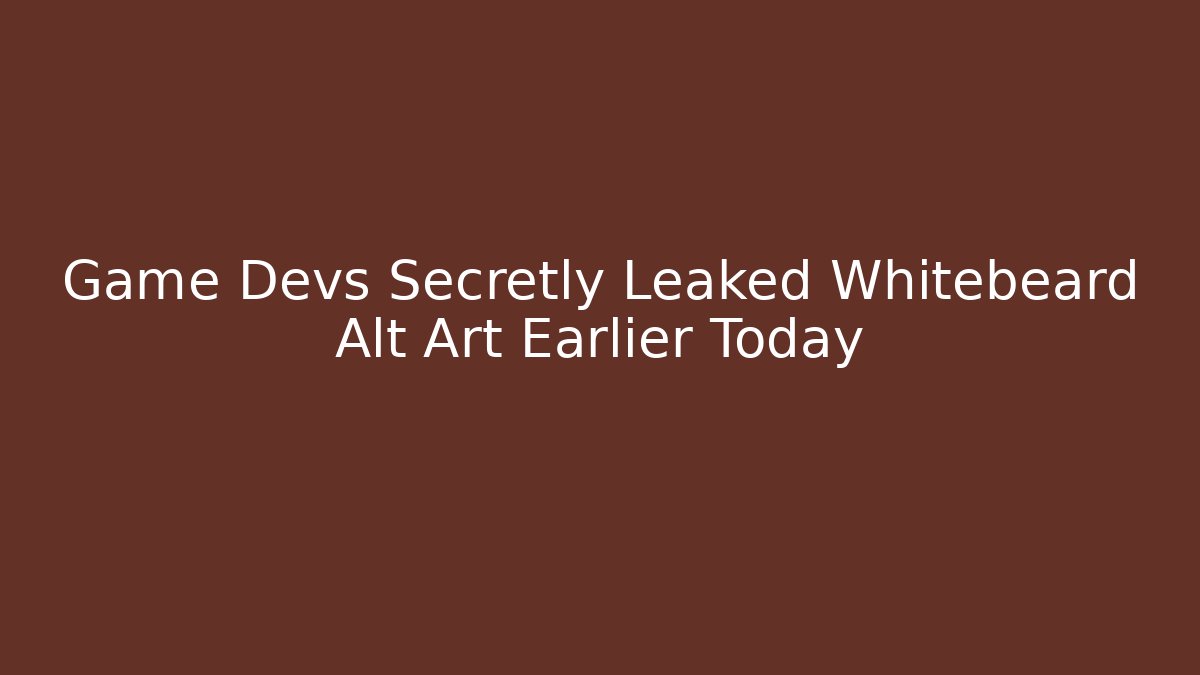Game Devs Secretly Leaked Whitebeard Alt Art Earlier Today - Create More Assets