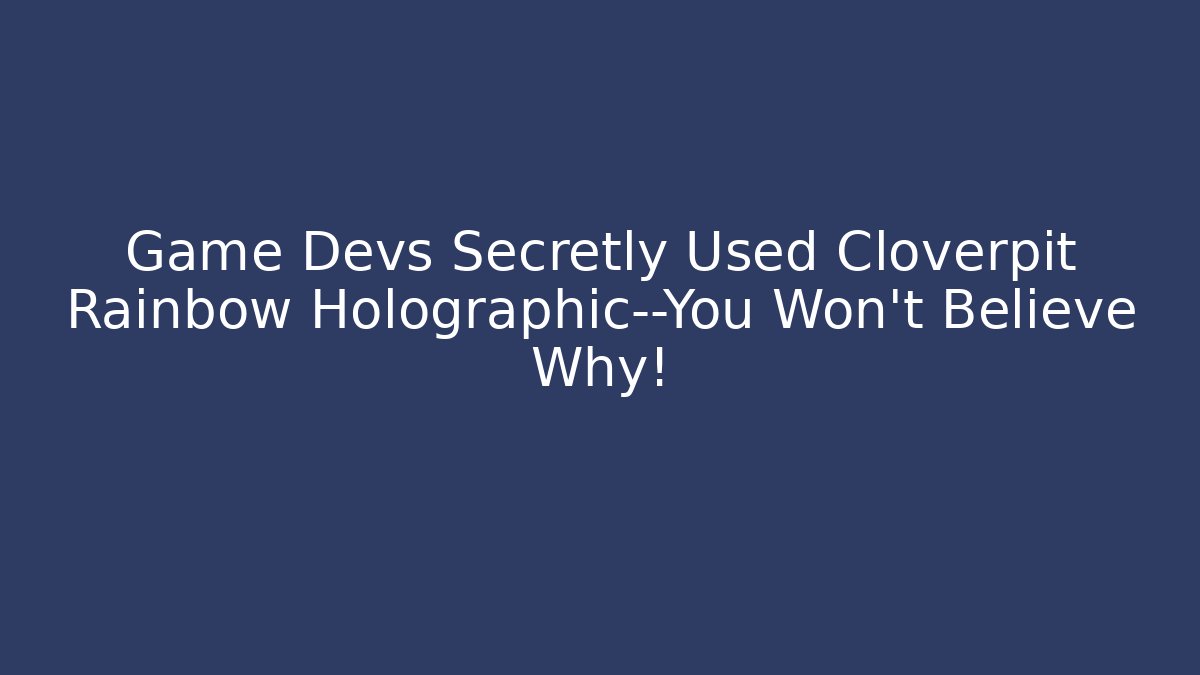 Game Devs Secretly Used Cloverpit Rainbow Holographic—You Won't Believe Why!