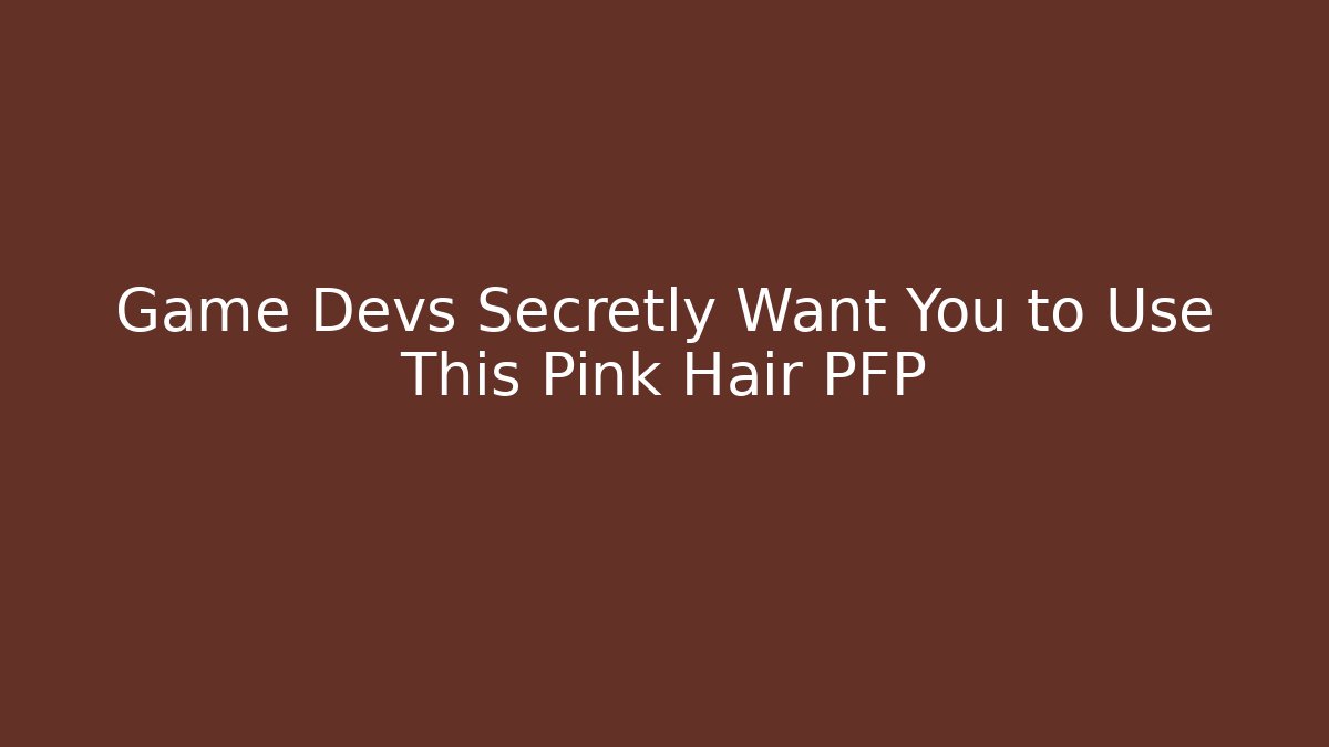 Game Devs Secretly Want You to Use This Pink Hair PFP