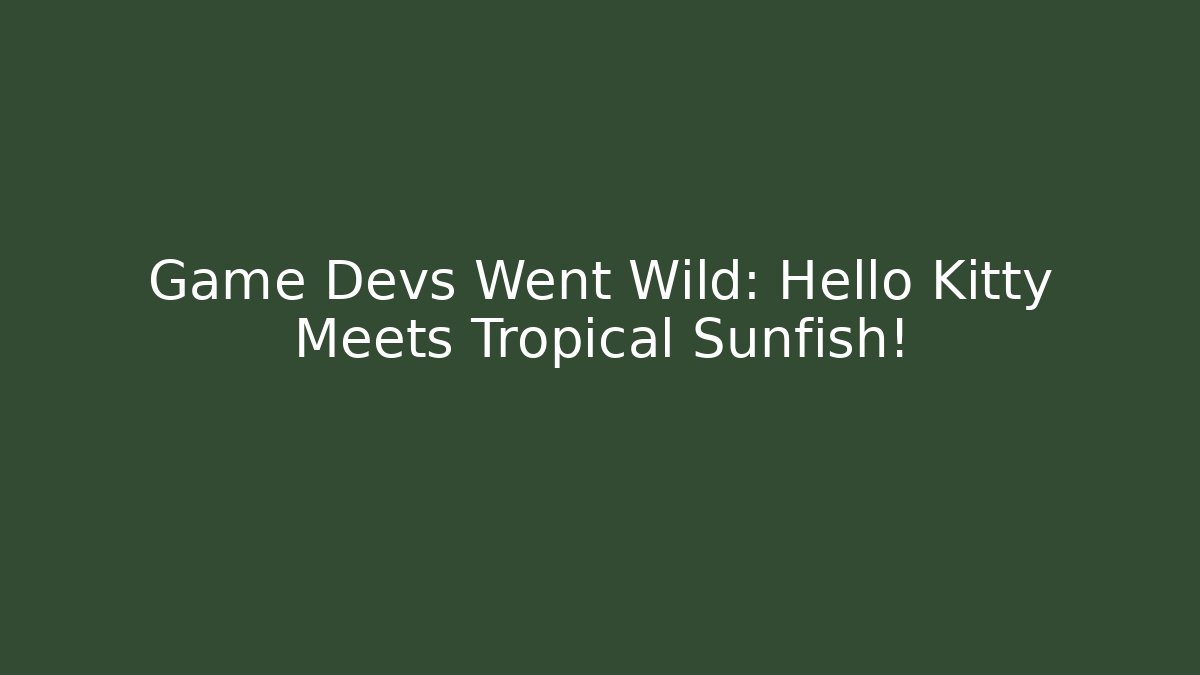 Game Devs Went Wild: Hello Kitty Meets Tropical Sunfish!