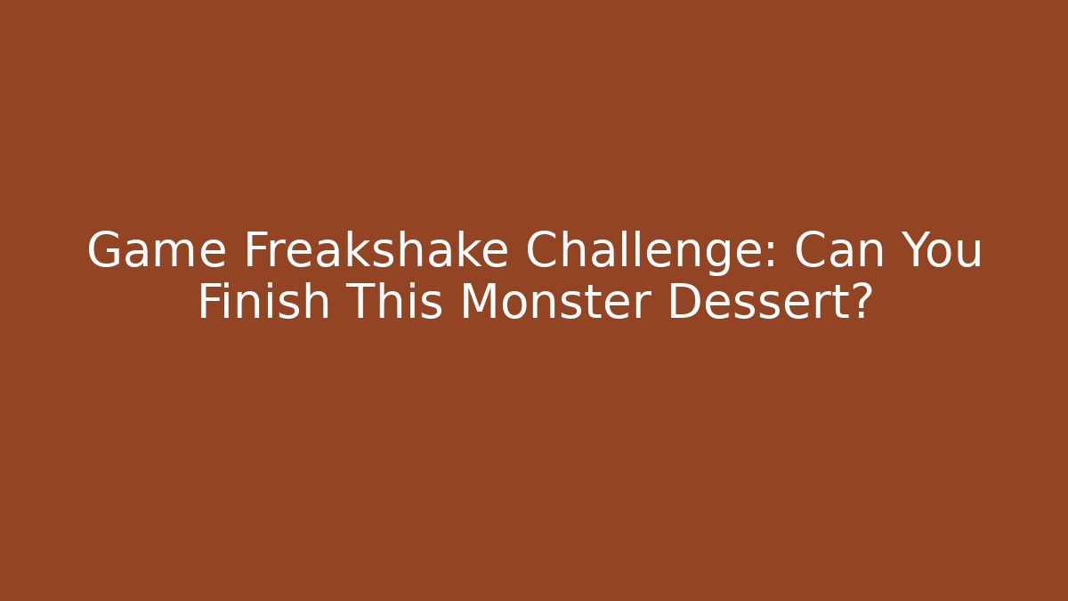 Game Freakshake Challenge: Can You Finish This Monster Dessert?