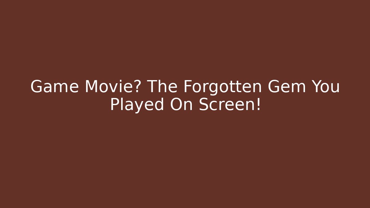 Game Movie? The Forgotten Gem You Played On Screen!