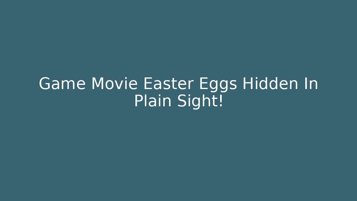Game Movie Easter Eggs Hidden In Plain Sight! - Create More Assets