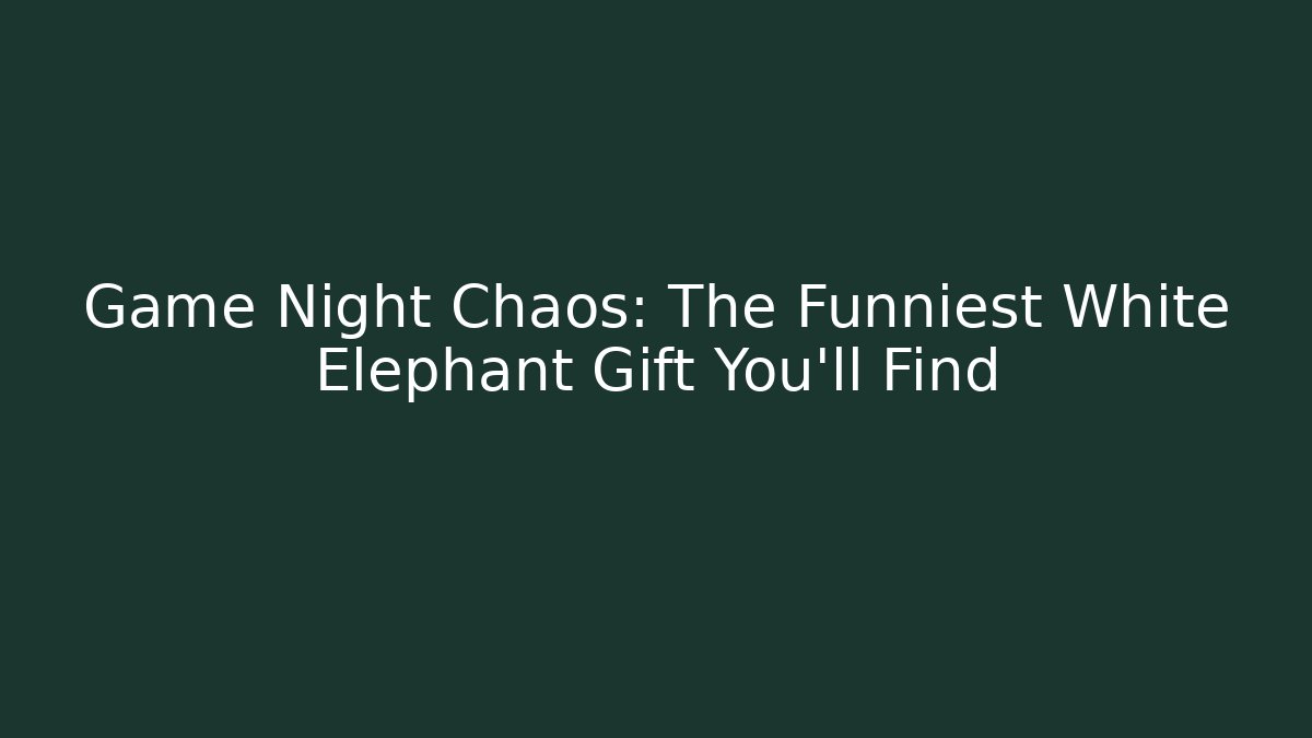 Game Night Chaos: The Funniest White Elephant Gift You'll Find