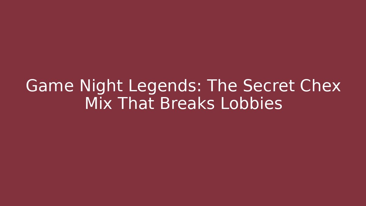 Game Night Legends: The Secret Chex Mix That Breaks Lobbies