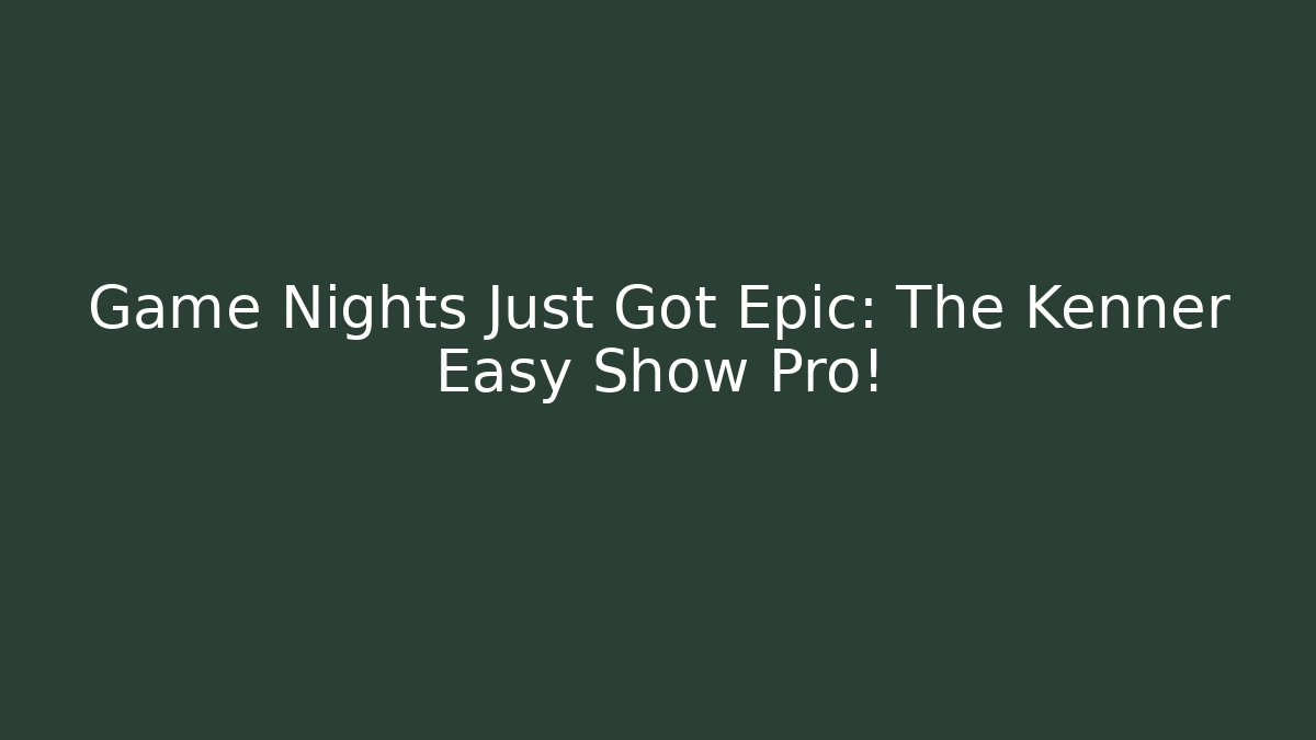 Game Nights Just Got Epic: The Kenner Easy Show Pro!