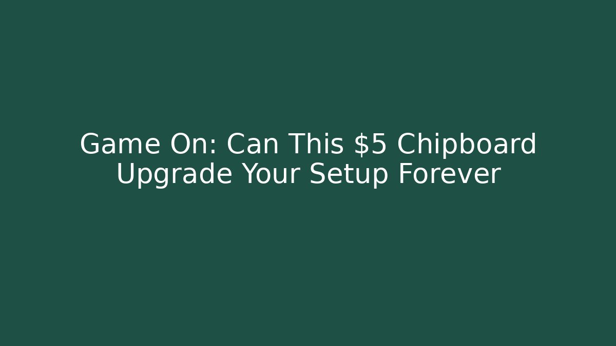 Game On: Can This $5 Chipboard Upgrade Your Setup Forever