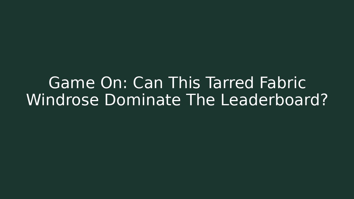 Game On: Can This Tarred Fabric Windrose Dominate The Leaderboard?