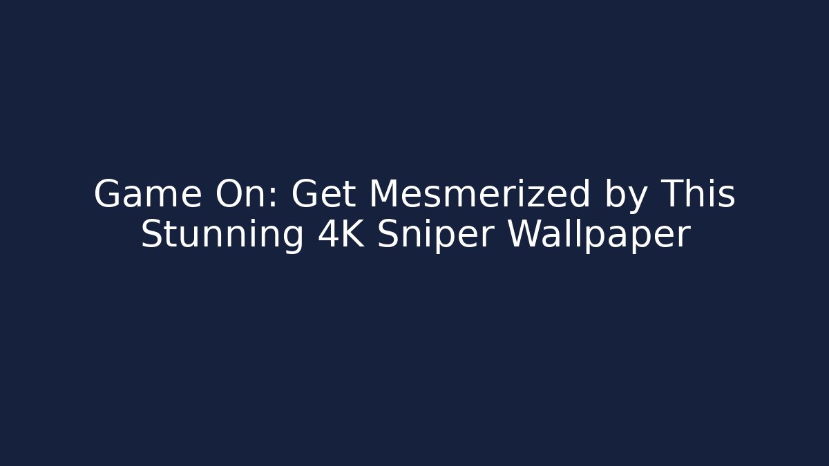 Game On: Get Mesmerized by This Stunning 4K Sniper Wallpaper