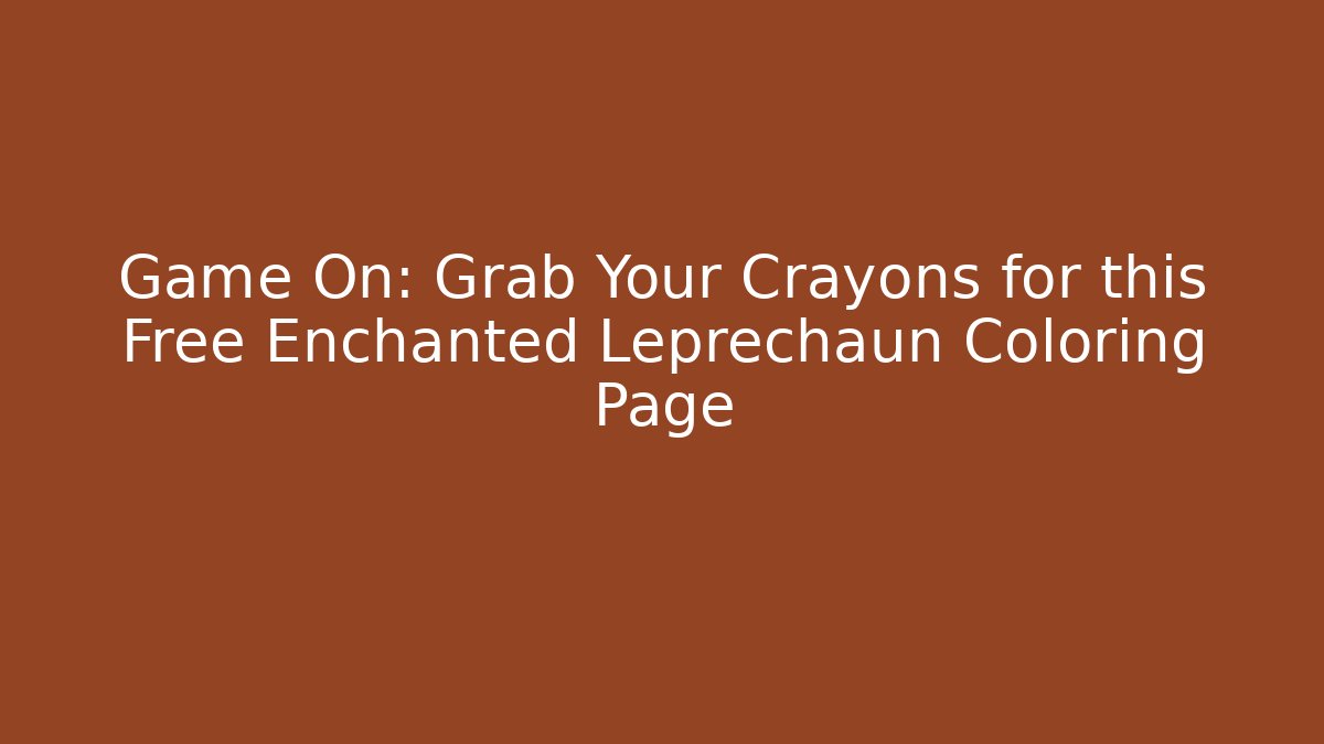 Game On: Grab Your Crayons for this Free Enchanted Leprechaun Coloring Page