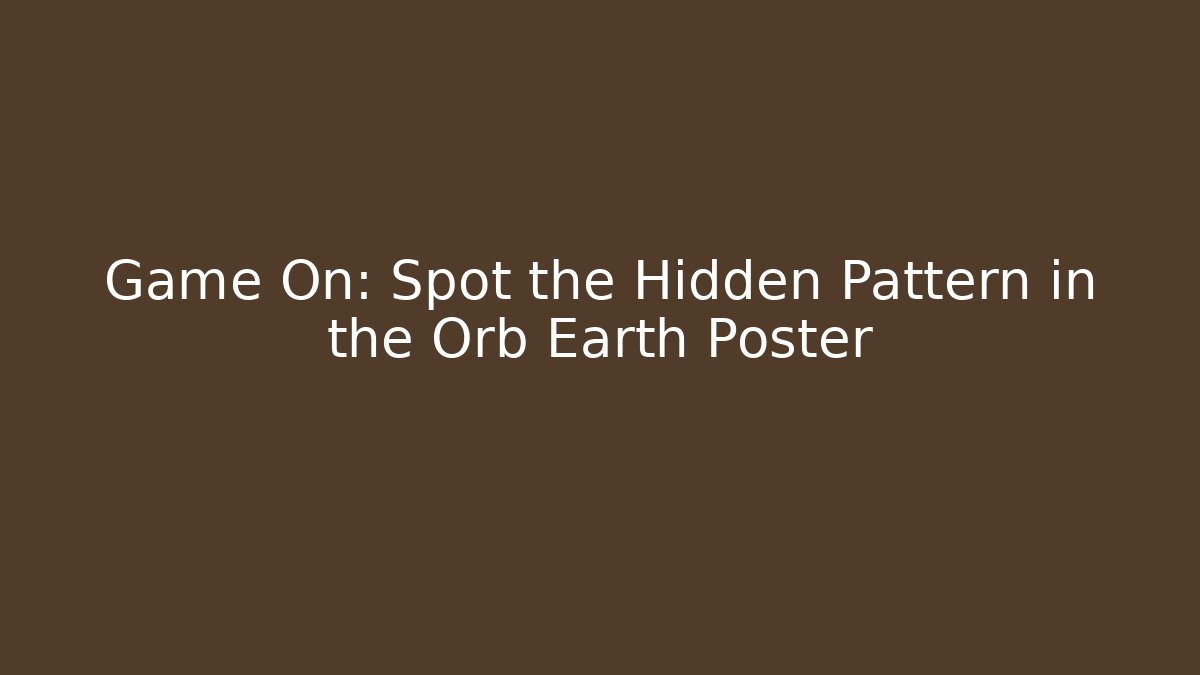 Game On: Spot the Hidden Pattern in the Orb Earth Poster