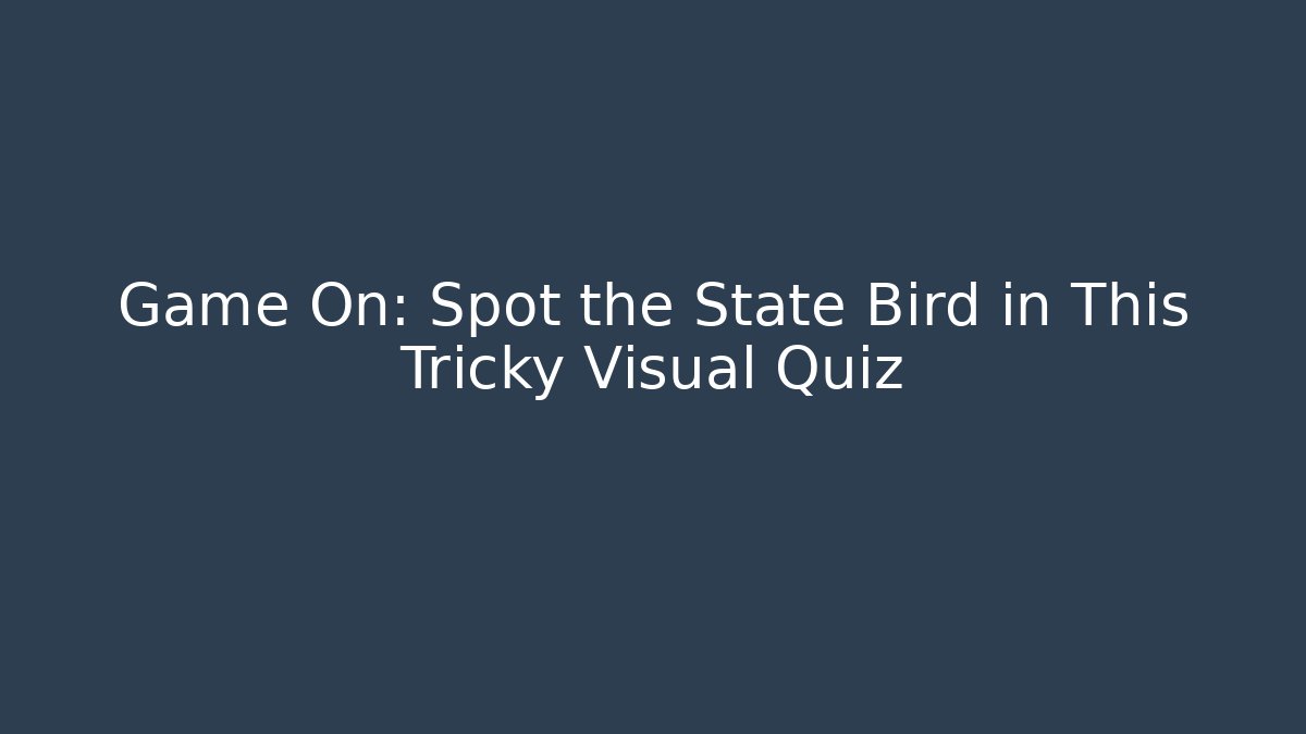 Game On: Spot the State Bird in This Tricky Visual Quiz