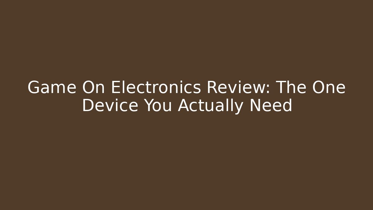 Game On Electronics Review: The One Device You Actually Need