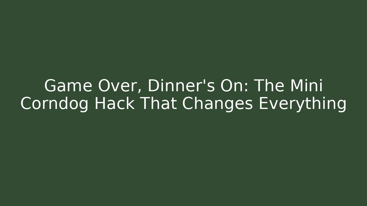 Game Over, Dinner's On: The Mini Corndog Hack That Changes Everything