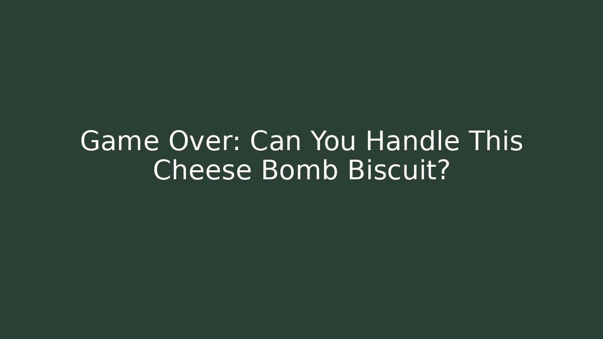 Game Over: Can You Handle This Cheese Bomb Biscuit?