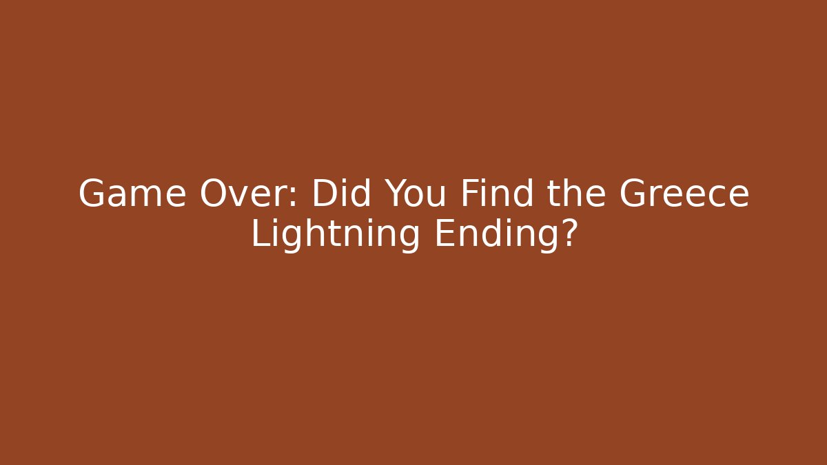 Game Over: Did You Find the Greece Lightning Ending?