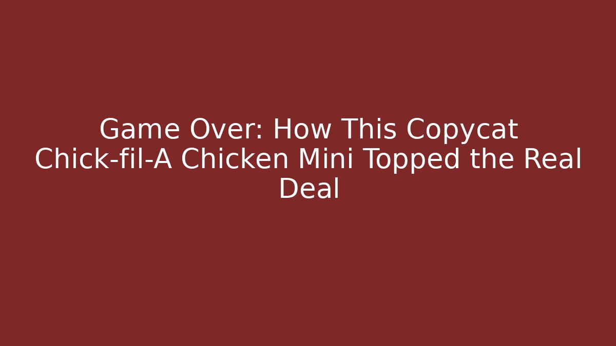 Game Over: How This Copycat Chick-fil-A Chicken Mini Topped the Real Deal