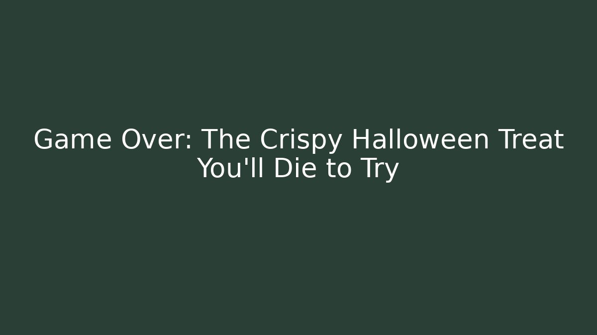Game Over: The Crispy Halloween Treat You'll Die to Try