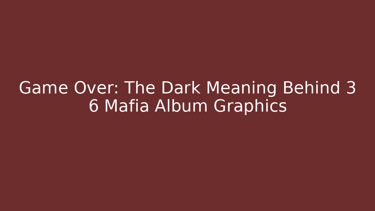 Game Over: The Dark Meaning Behind 3 6 Mafia Album Graphics