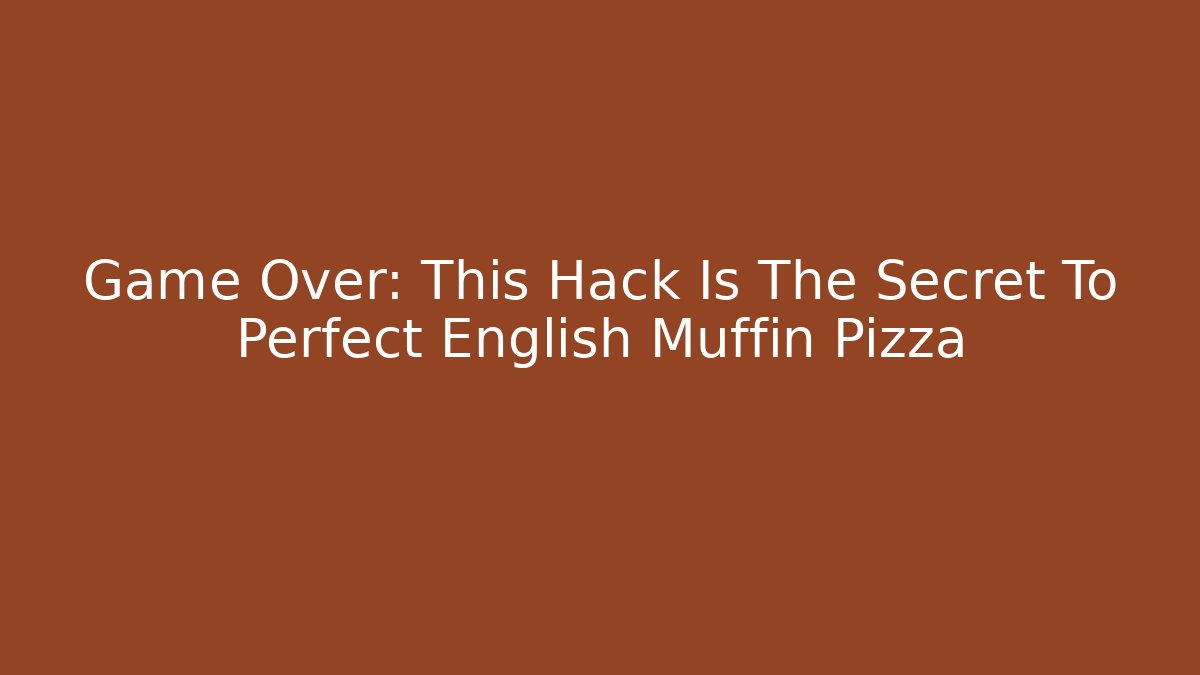 Game Over: This Hack Is The Secret To Perfect English Muffin Pizza