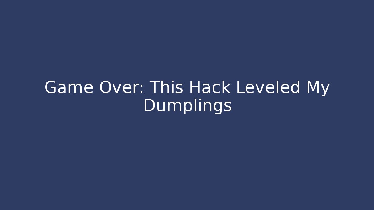 Game Over: This Hack Leveled My Dumplings - Create More Assets