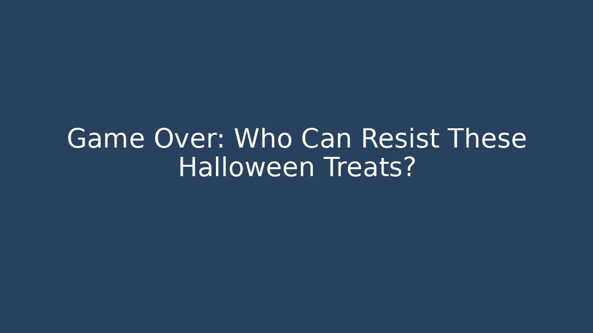 Game Over: Who Can Resist These Halloween Treats?