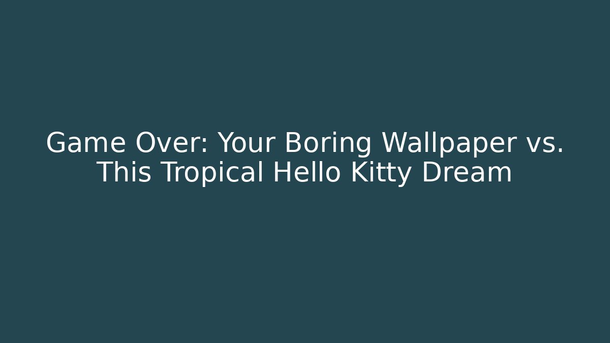 Game Over: Your Boring Wallpaper vs. This Tropical Hello Kitty Dream