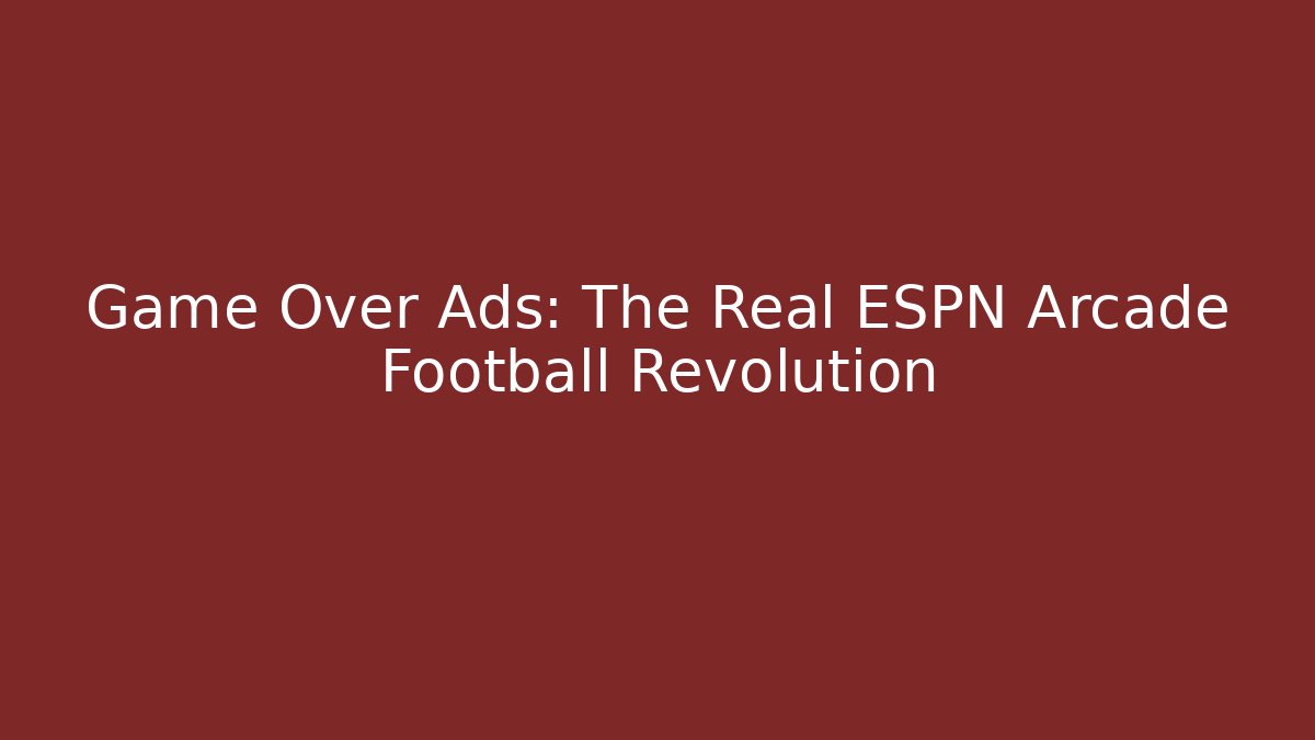 Game Over Ads: The Real ESPN Arcade Football Revolution