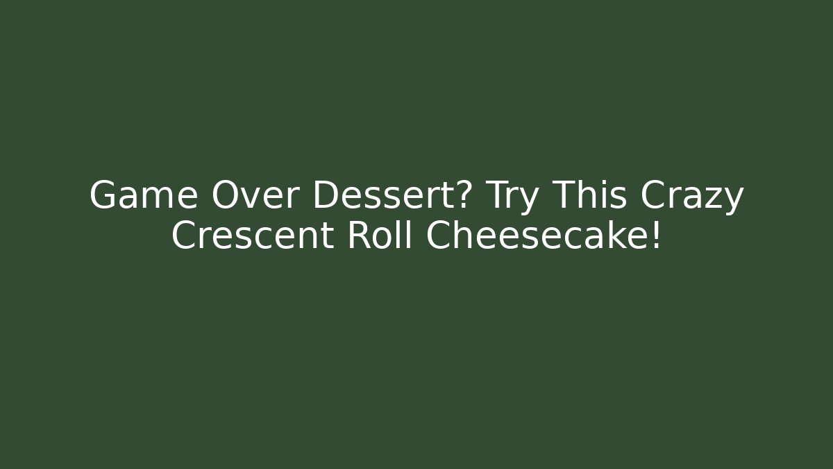 Game Over Dessert? Try This Crazy Crescent Roll Cheesecake!