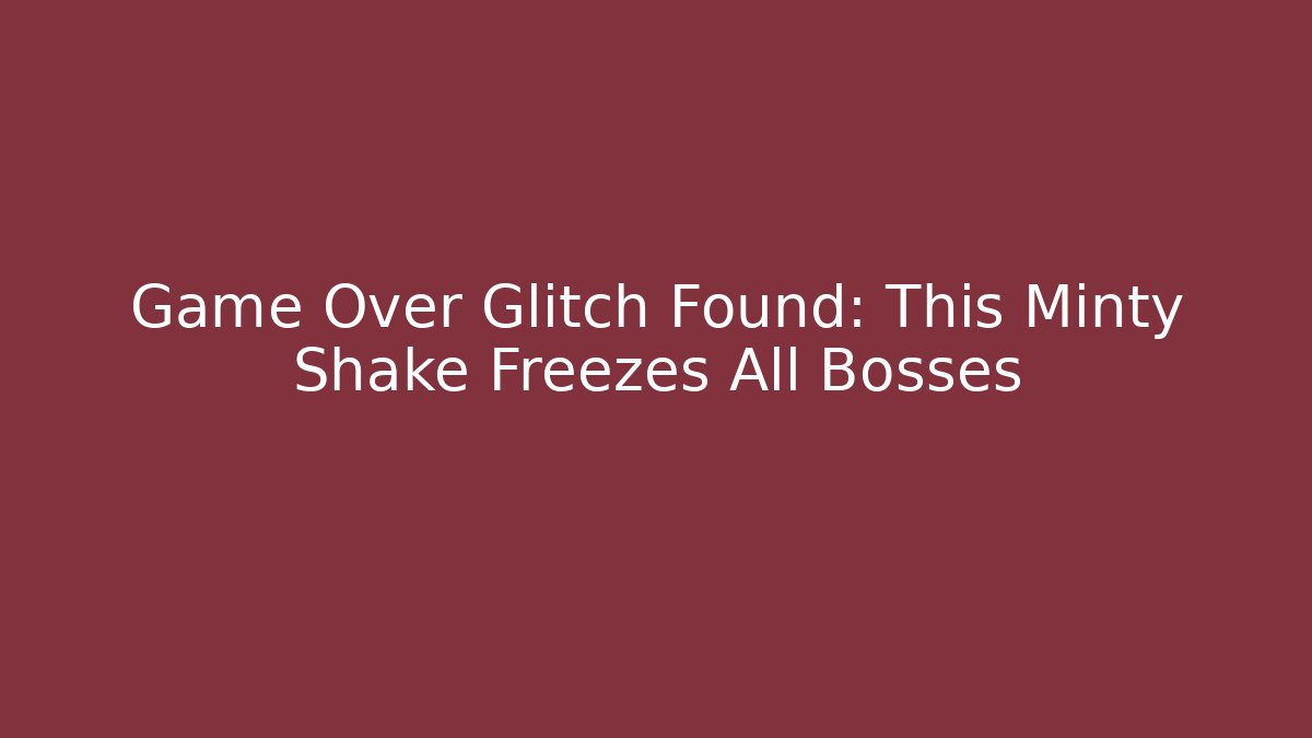 Game Over Glitch Found: This Minty Shake Freezes All Bosses