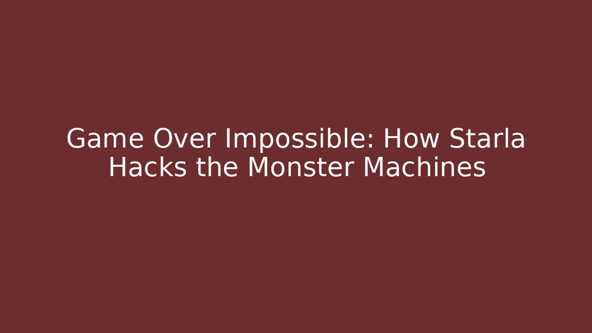 Game Over Impossible: How Starla Hacks the Monster Machines