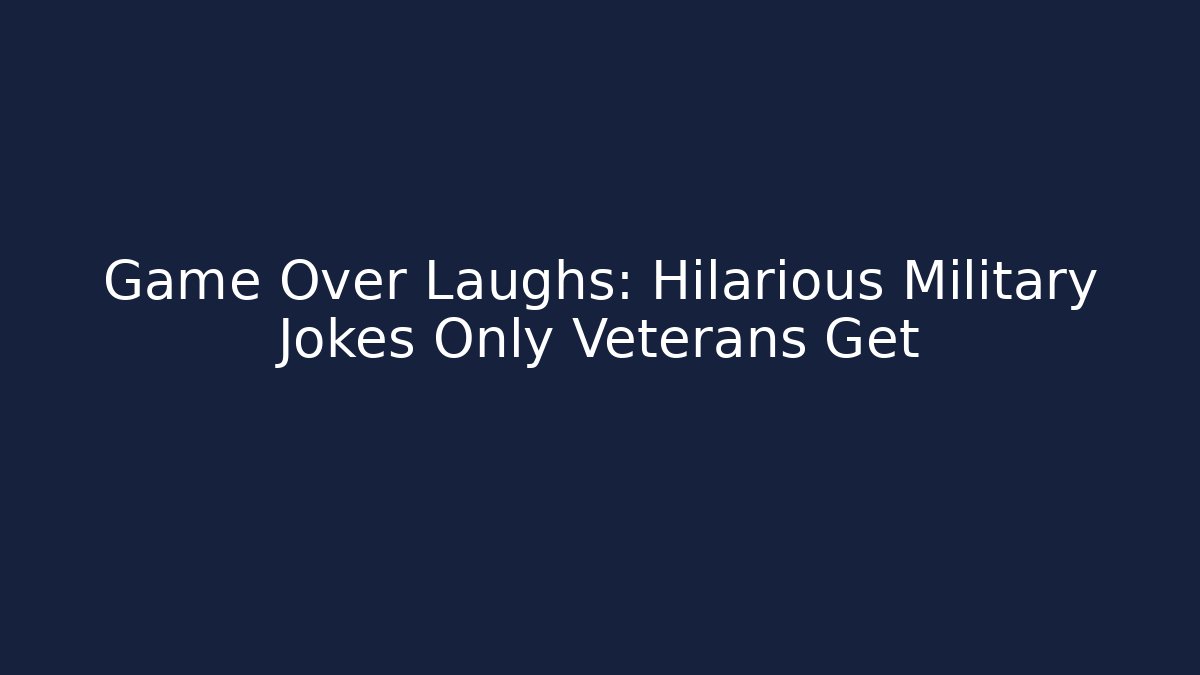 Game Over Laughs: Hilarious Military Jokes Only Veterans Get