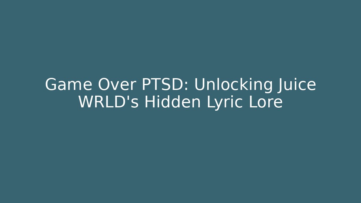 Game Over PTSD: Unlocking Juice WRLD's Hidden Lyric Lore