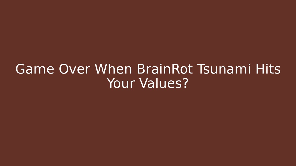Game Over When BrainRot Tsunami Hits Your Values? - Create More Assets