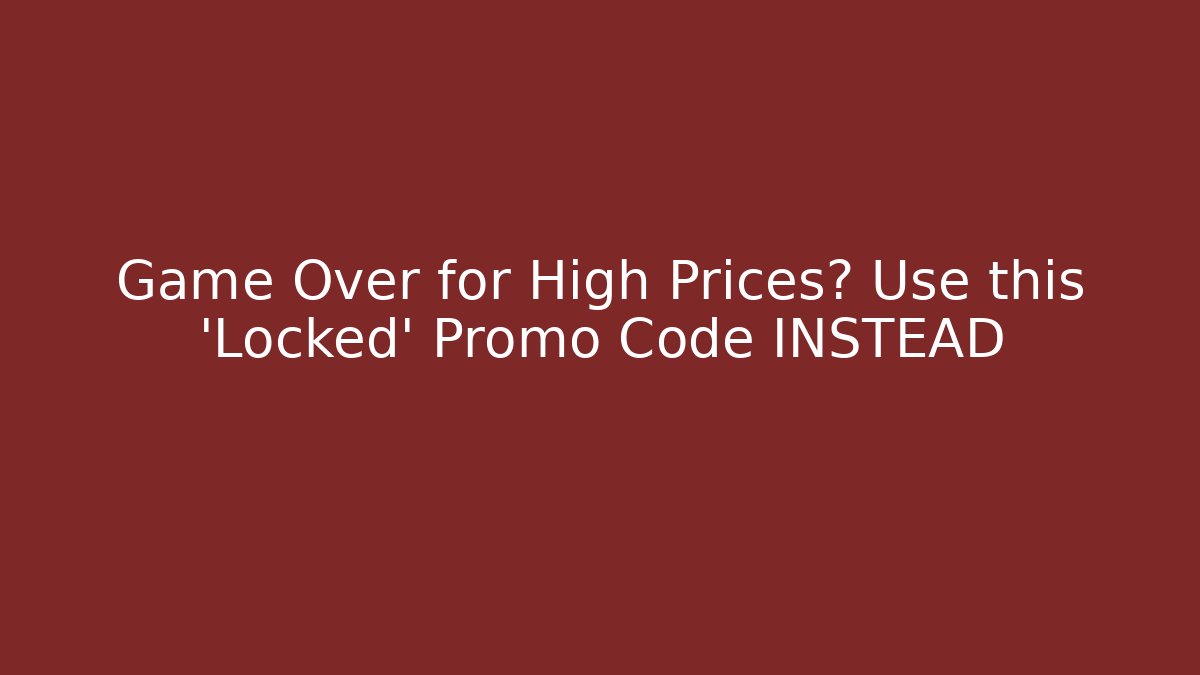 Game Over for High Prices? Use this 'Locked' Promo Code INSTEAD