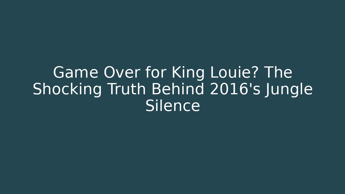 Game Over for King Louie? The Shocking Truth Behind 2016's Jungle Silence