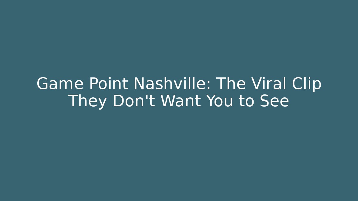 Game Point Nashville: The Viral Clip They Don’t Want You to See