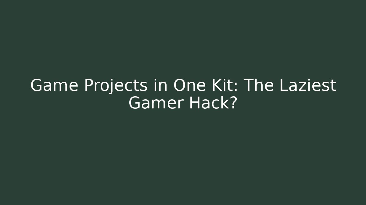 Game Projects in One Kit: The Laziest Gamer Hack?