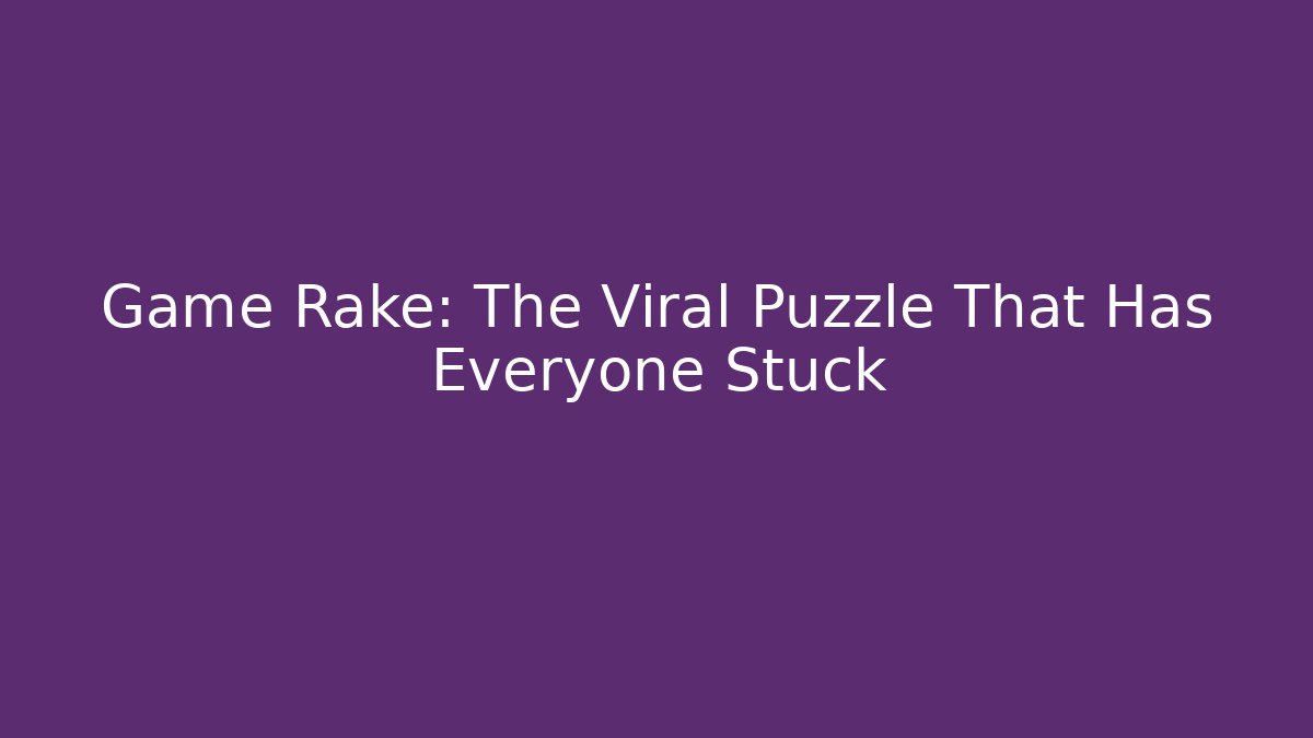 Game Rake: The Viral Puzzle That Has Everyone Stuck