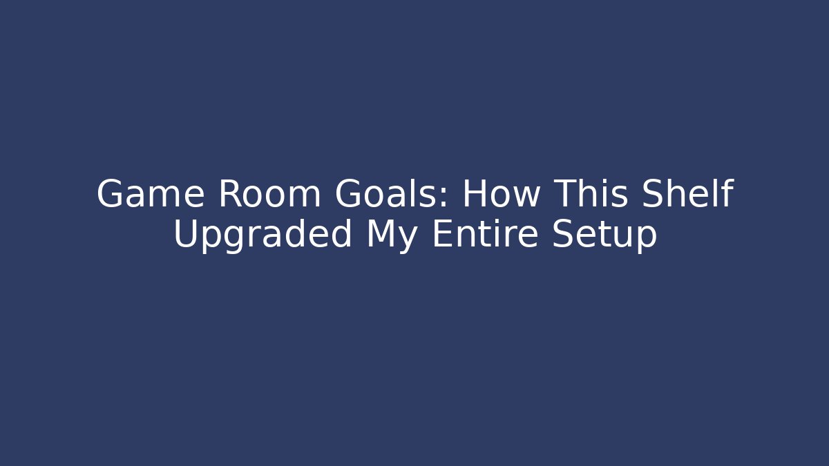 Game Room Goals: How This Shelf Upgraded My Entire Setup