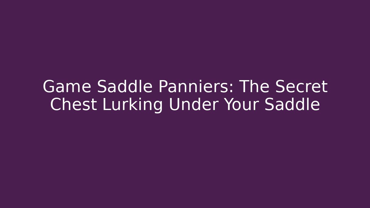 Game Saddle Panniers: The Secret Chest Lurking Under Your Saddle