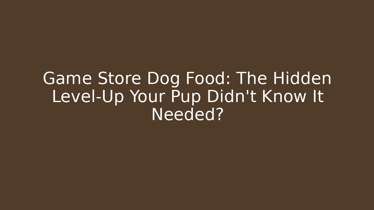 Game Store Dog Food: The Hidden Level-Up Your Pup Didn't Know It Needed?