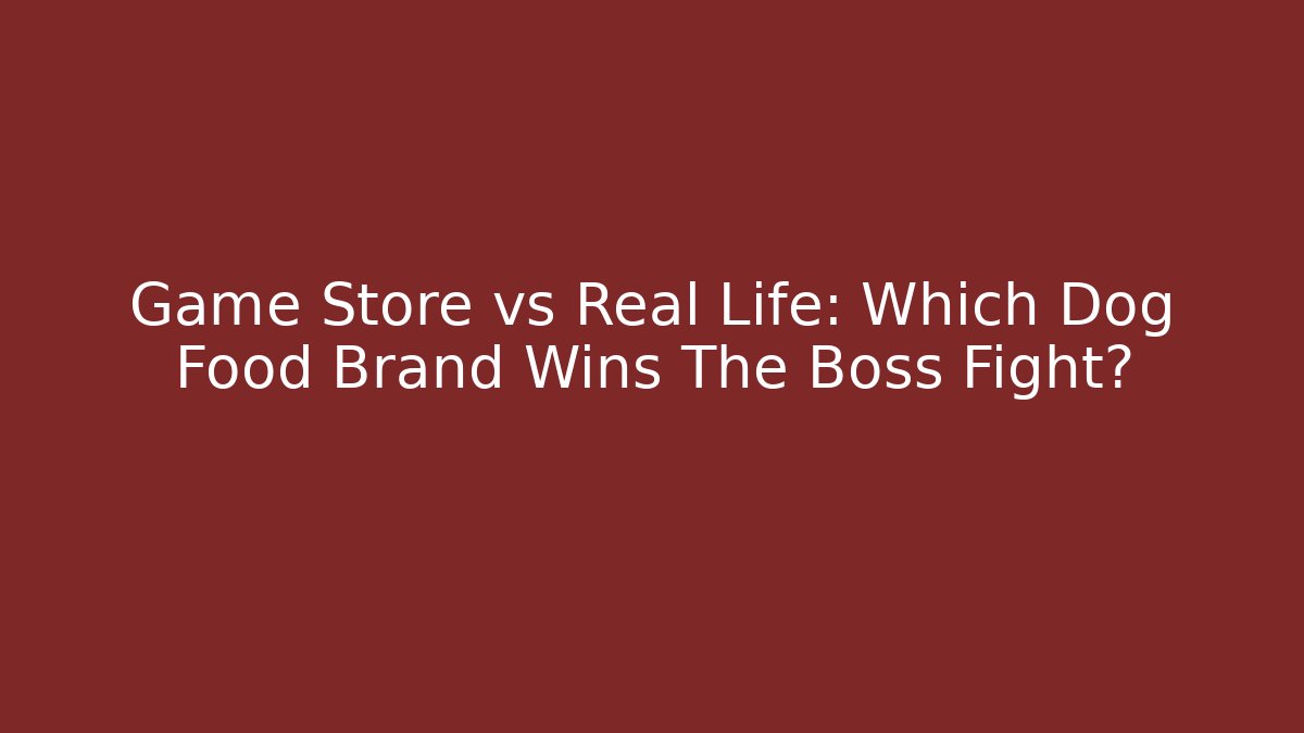 Game Store vs Real Life: Which Dog Food Brand Wins The Boss Fight?